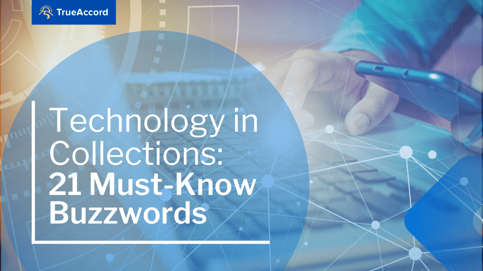 Technology in Collection 21 MustKnow Buzzwords TrueAccord Blog